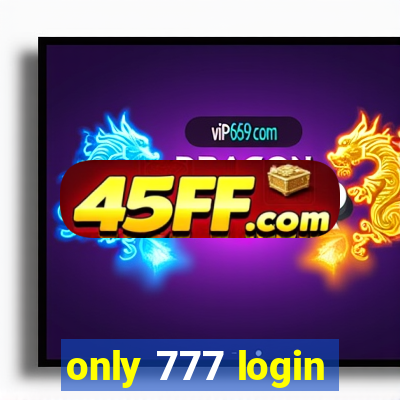 only 777 login